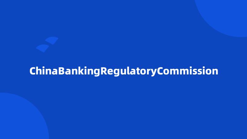 ChinaBankingRegulatoryCommission