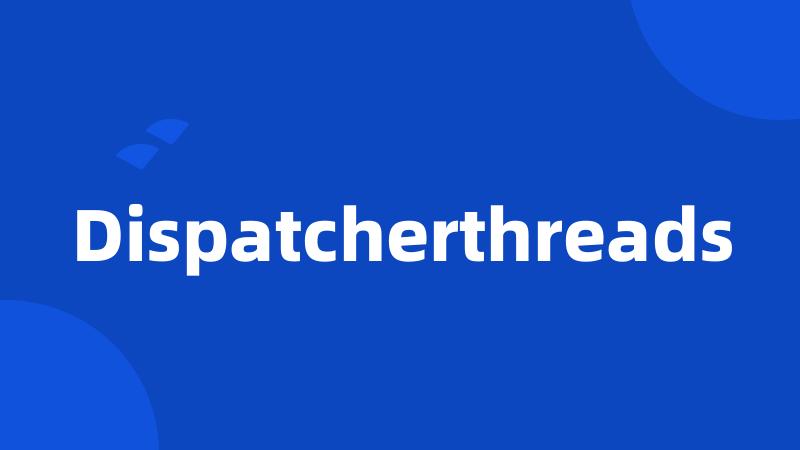 Dispatcherthreads