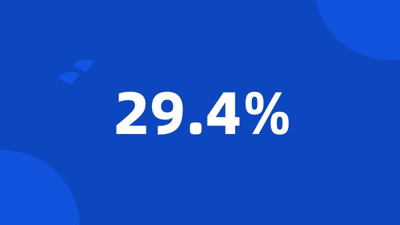 29.4%