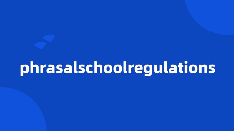 phrasalschoolregulations