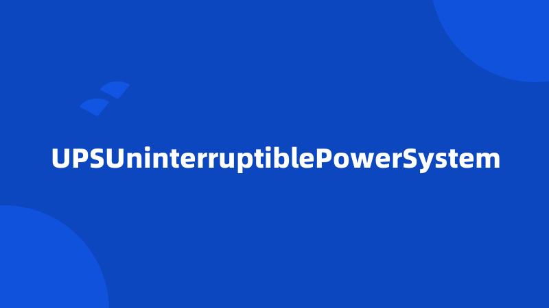 UPSUninterruptiblePowerSystem