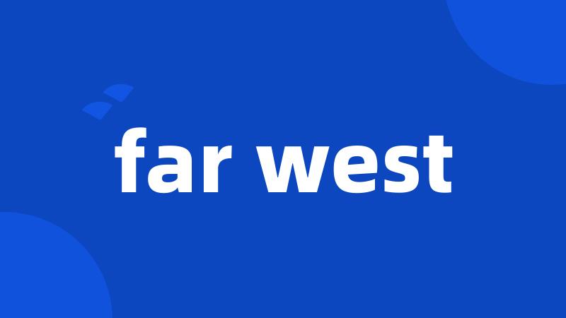 far west