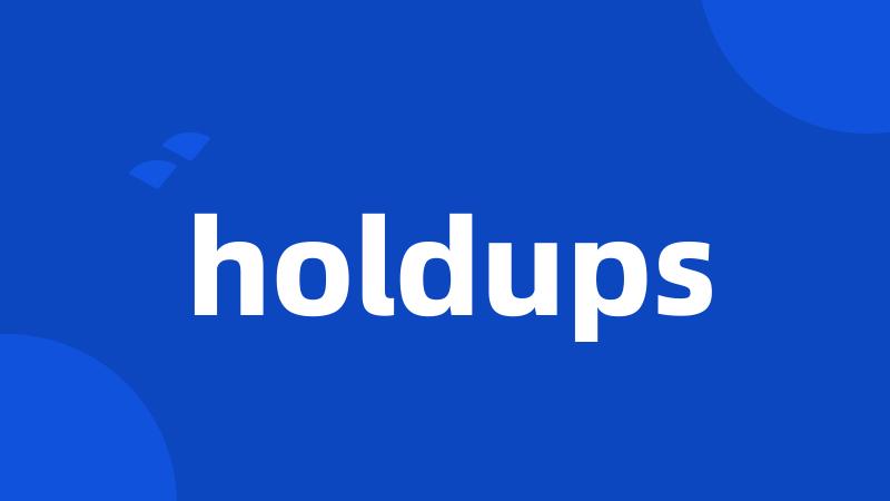 holdups