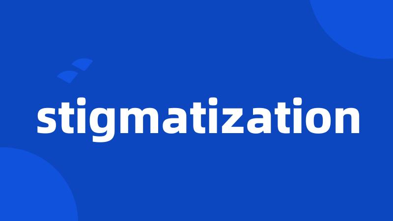 stigmatization