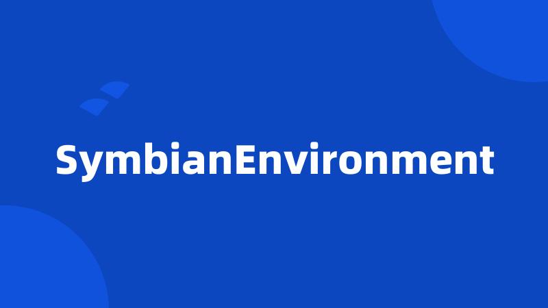 SymbianEnvironment