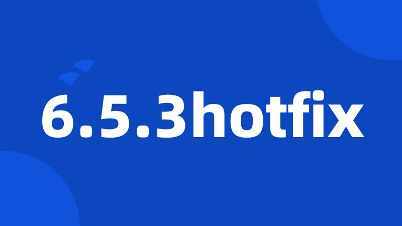 6.5.3hotfix