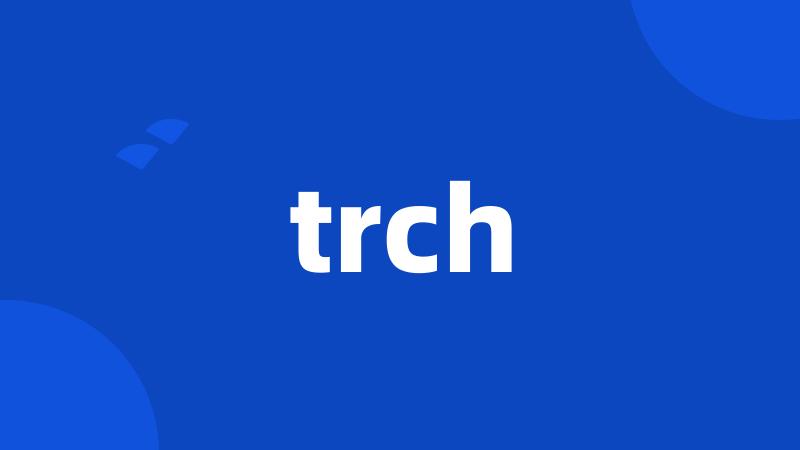 trch