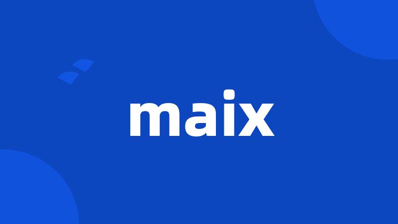 maix