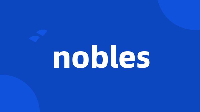 nobles