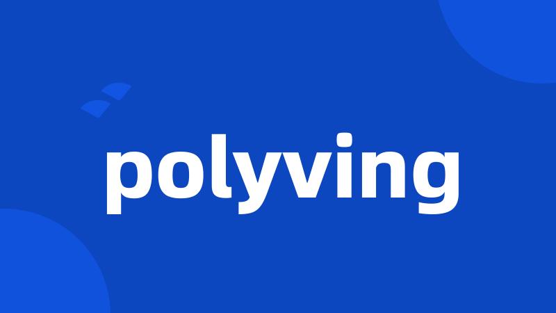 polyving