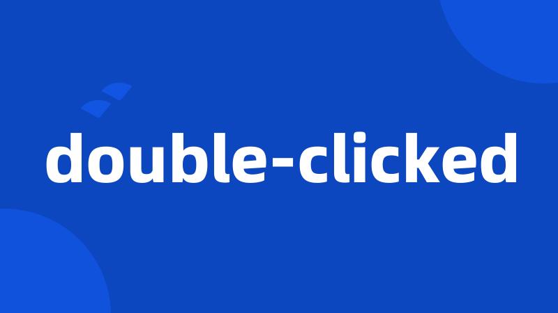 double-clicked