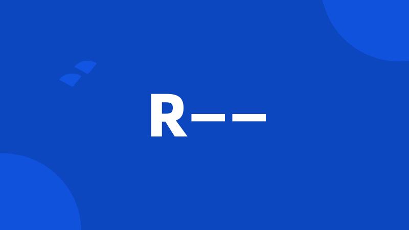 R——