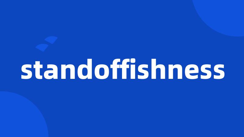 standoffishness