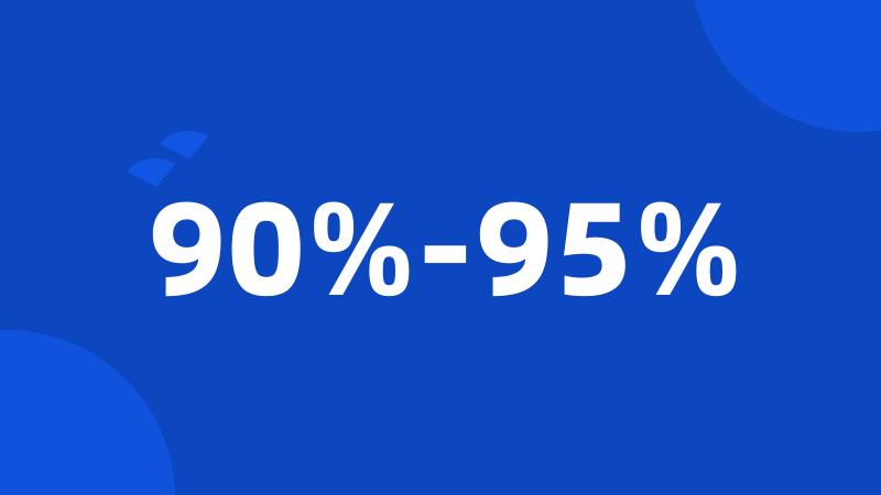 90%-95%