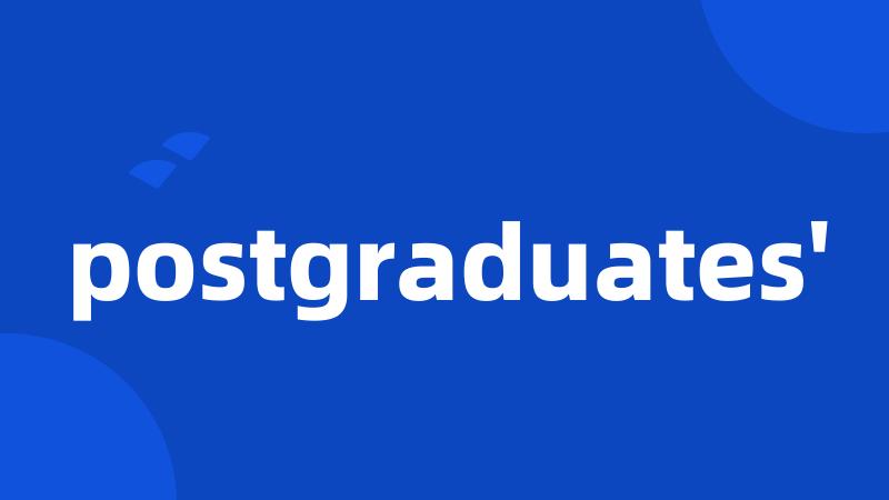 postgraduates'