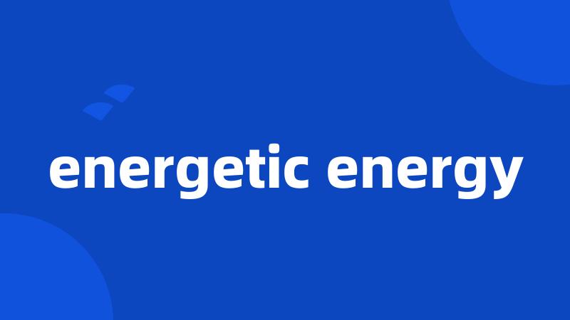 energetic energy