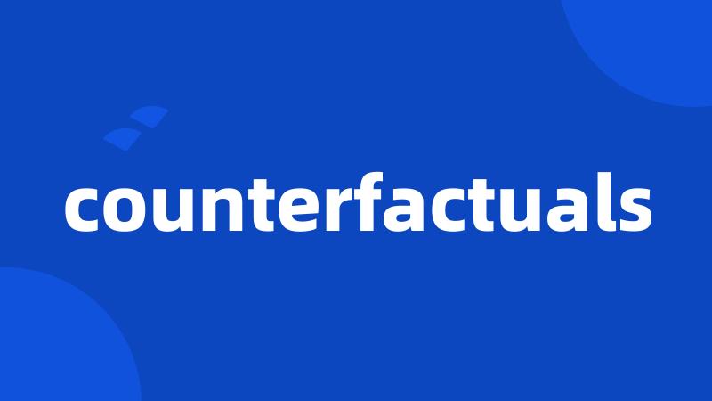 counterfactuals