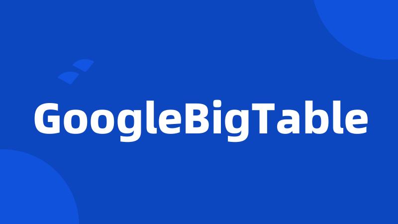 GoogleBigTable