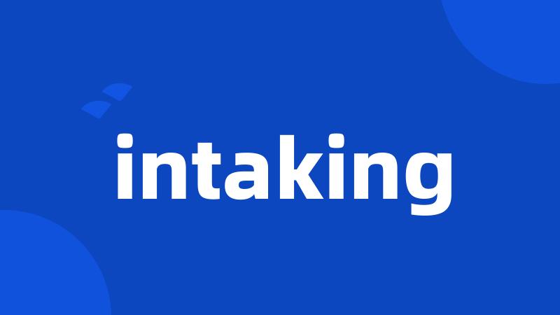 intaking