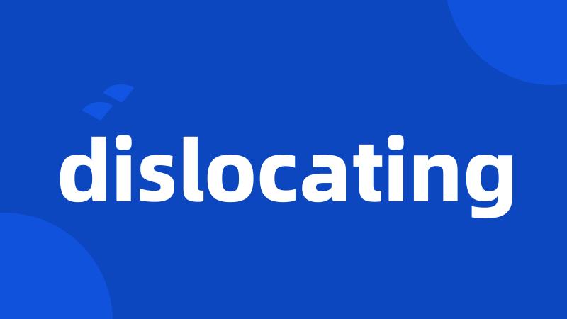 dislocating