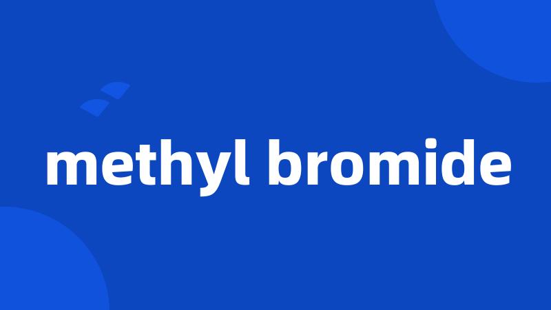 methyl bromide