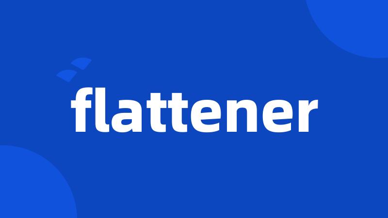 flattener