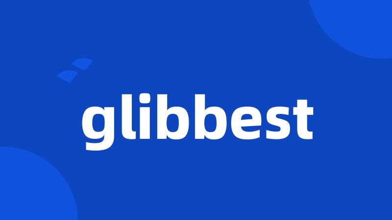 glibbest