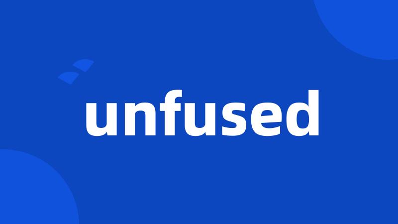 unfused