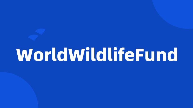 WorldWildlifeFund