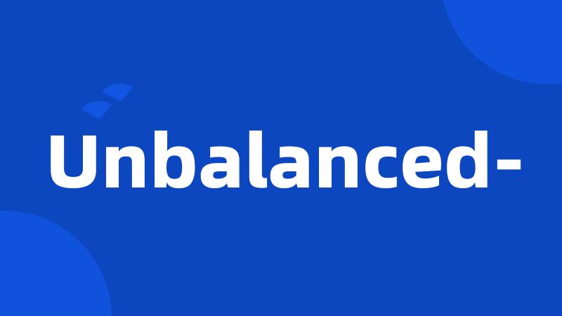 Unbalanced-