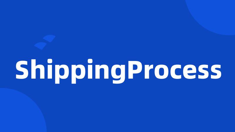 ShippingProcess