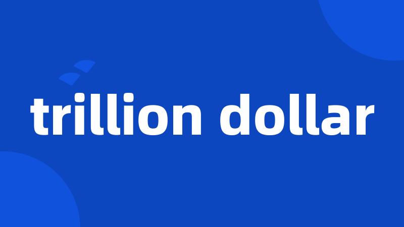 trillion dollar