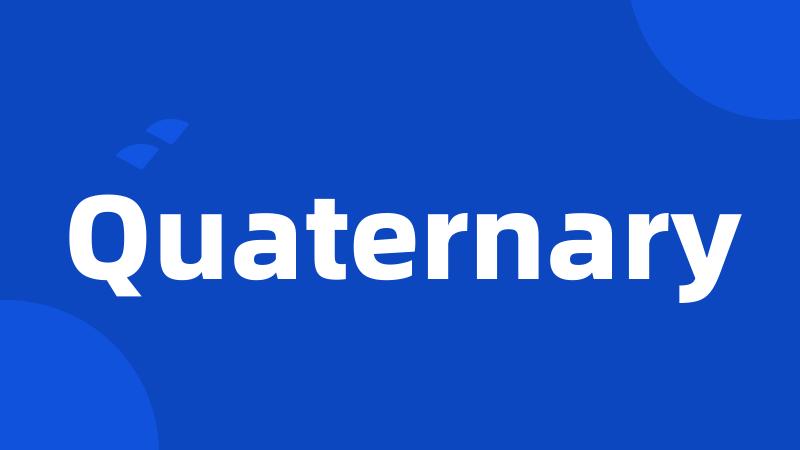 Quaternary