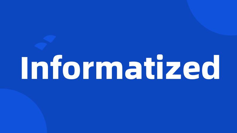 Informatized