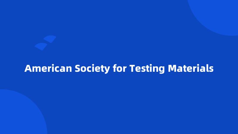 American Society for Testing Materials