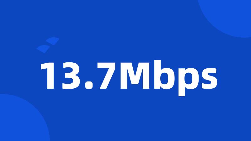 13.7Mbps