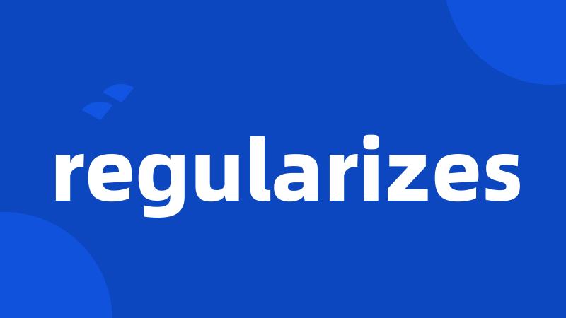 regularizes