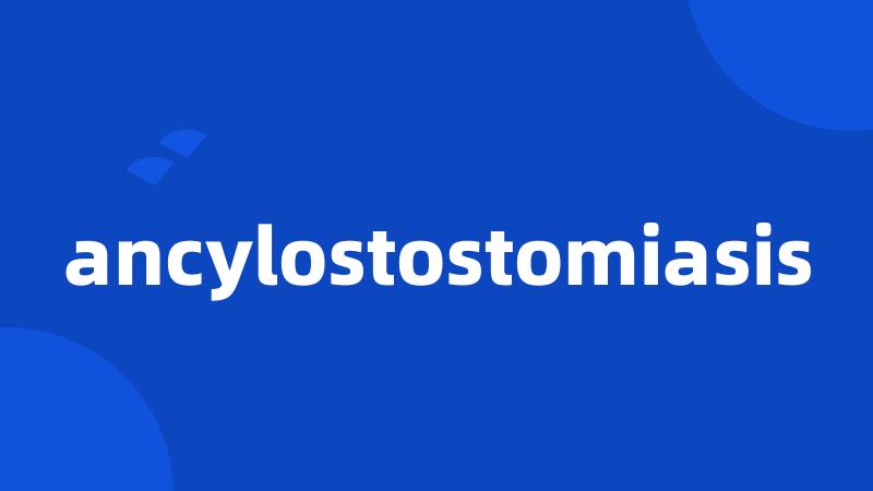 ancylostostomiasis