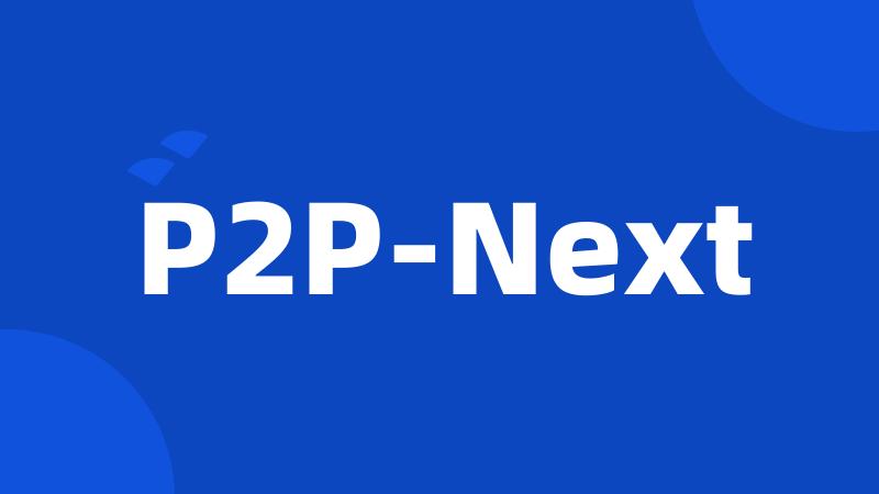 P2P-Next