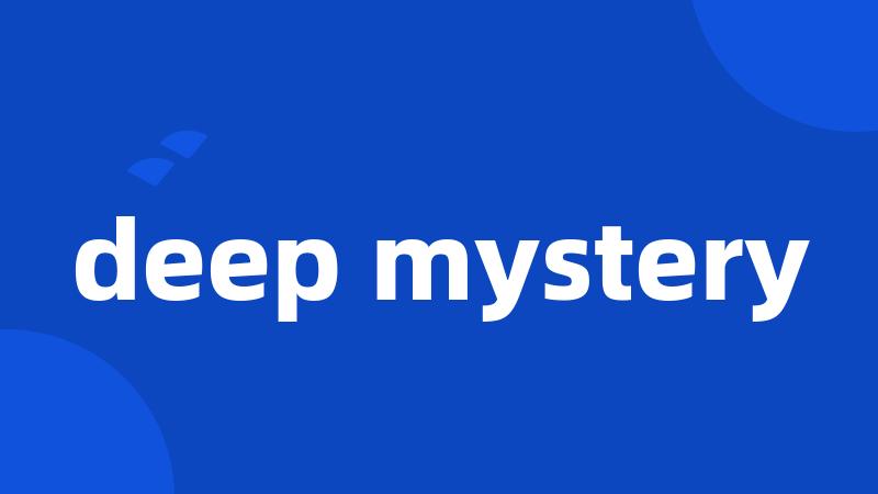 deep mystery