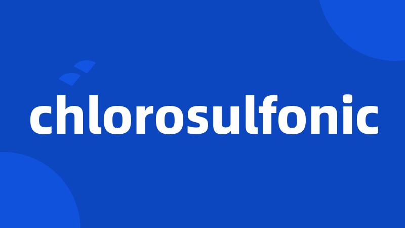 chlorosulfonic