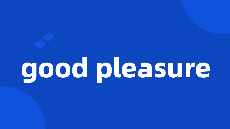 good pleasure