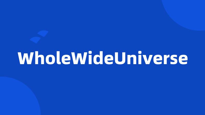 WholeWideUniverse