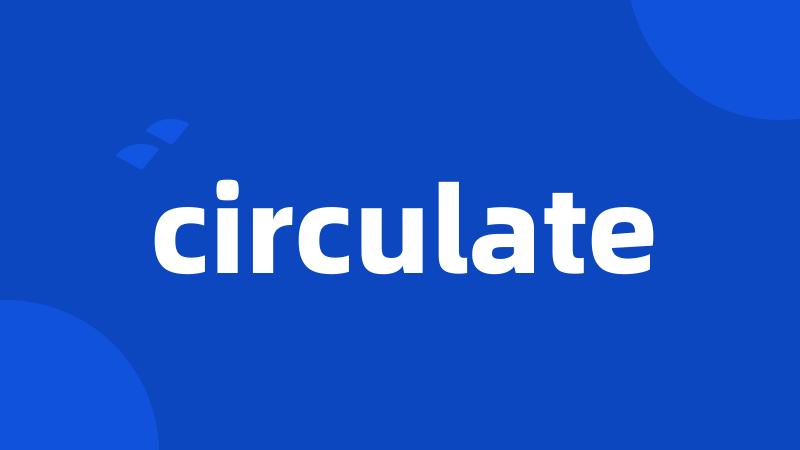 circulate