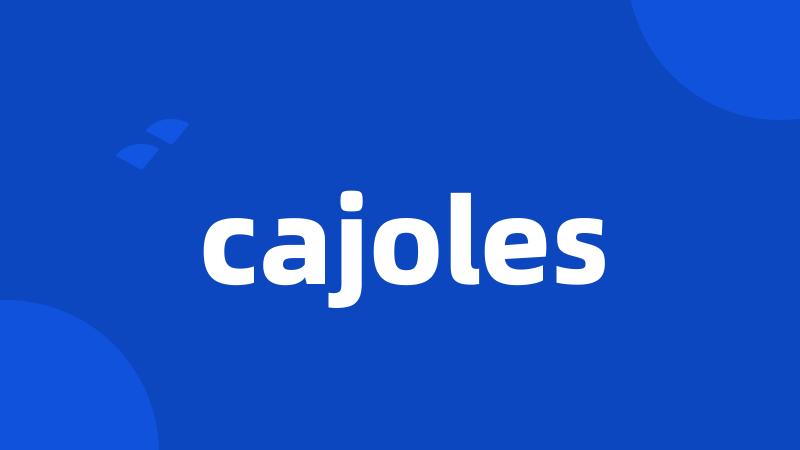 cajoles