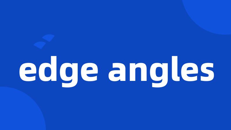 edge angles