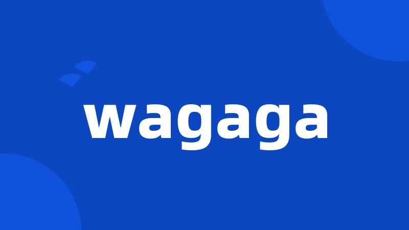 wagaga