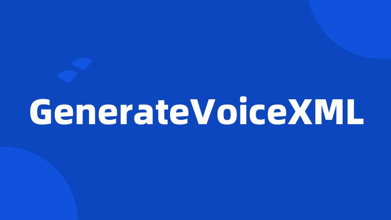 GenerateVoiceXML