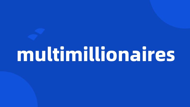 multimillionaires