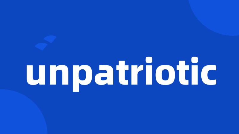 unpatriotic